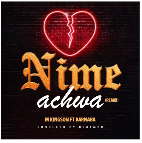 AUDIO | M Kingson ft Barnaba – Nimeachwa Remix  | Download