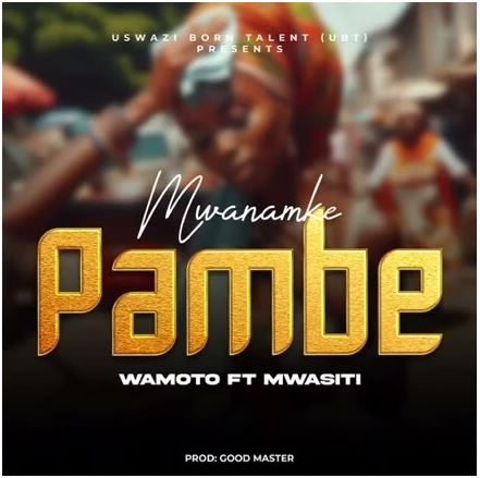 AUDIO | Wamoto ft Mwasiti – Mwanamke Pambe | Download Mp3