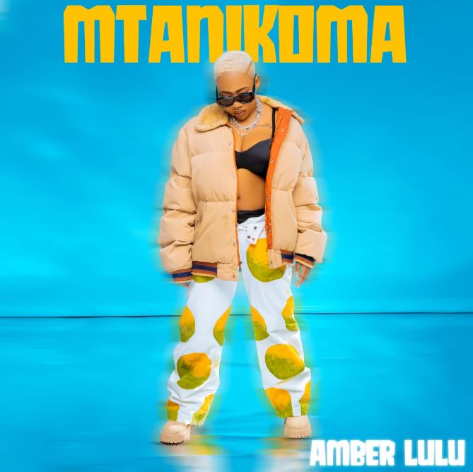 AUDIO | Amber Lulu – Mtanikoma | Download Mp3