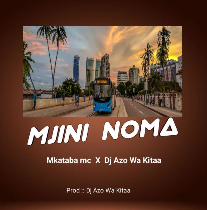 AUDIO | Mkataba Mc Ft Dj Azowakitaa – Mjini noma