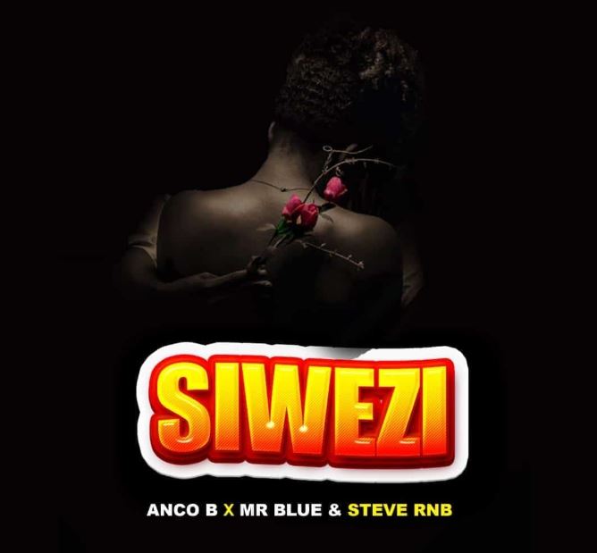 AUDIO | Anco b Ft Mr blue x Steve RNB – SIWEZI