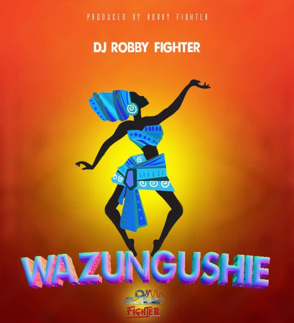 AUDIO | Dj Robby Fighter – WAZUNGUSHIE