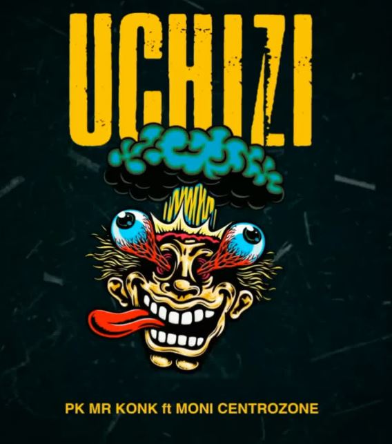 Download AUDIO | Pk Mr Konk Ft Moni Centrozone – Uchizi