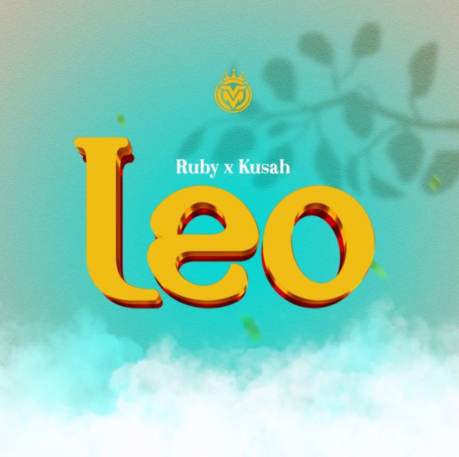 AUDIO | Ruby Ft Kusah – Leo | Download