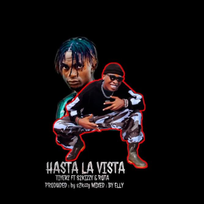 AUDIO | Tiyerz Ft s2kizzy & Rota – HASTA LA VISTA