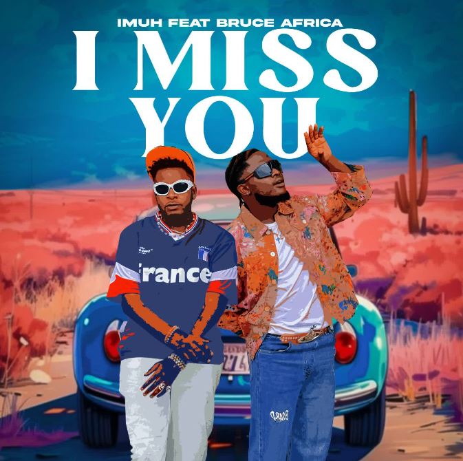 AUDIO | Imuh Ft. Bruce Africa – I Miss You | Download Mp3