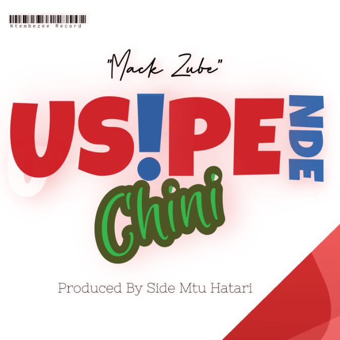 AUDIO | Mack Zube – USipende Chini | Download Mp3