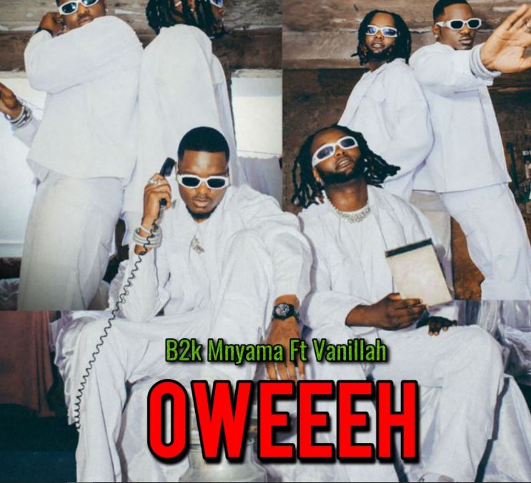 B2k Mnyama Ft. Vanillah – Oweeeh