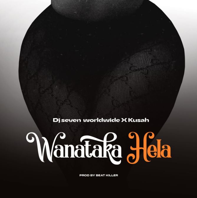 AUDIO | Dj Seven Worldwide Ft. Kusah – Wanataka Hela | Download Mp3